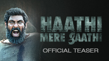 Haathi Mere Saathi - Official Teaser