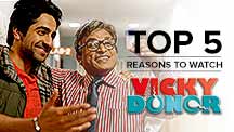 Top 5 Reasons to Watch Vicky Donor