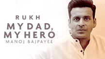 My Dad My Hero - Manoj Bajpayee