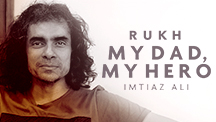 My Dad, My Hero - Imtiaz Ali