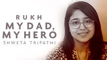 My Dad, My Hero - Shweta Tripathi