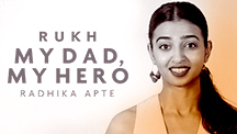 My Dad, My Hero - Radhika Apte