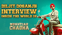 Diljit Dosanjh Interview - Inside The World of Mukhtiar Chaddha